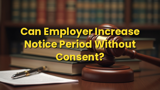 Can Employer Increase Notice Period Without Consent?