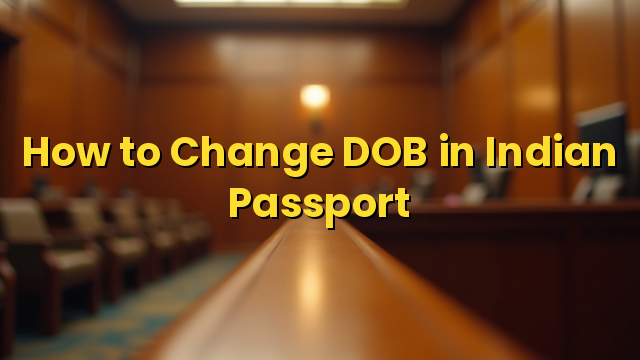 How to Change DOB in Indian Passport