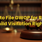 How to File GWOP for Better Child Visitation Rights