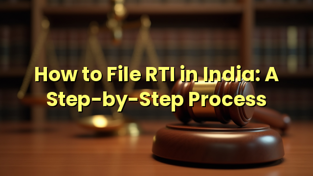 How to File RTI in India: A Step-by-Step Process
