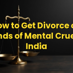 How to Get Divorce on Grounds of Mental Cruelty in India