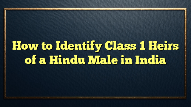 How to Identify Class 1 Heirs of a Hindu Male in India