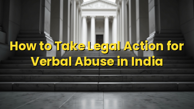 How to Take Legal Action for Verbal Abuse in India