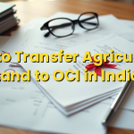 How to Transfer Agricultural Land to OCI in India